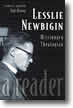 Lesslie Newbigin: Missionary Theologian; A Reader, Compiled and Introduced by Paul Weston 