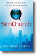 SimChurch: Being the Church in the Virtual World by Douglas Estes 