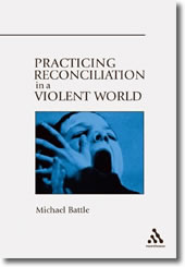 Practicing Reconciliation in a Violent World by Michael Battle